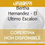 Bertha Hernandez - El Ultimo Escalon cd