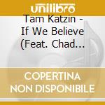 Tam Katzin - If We Believe (Feat. Chad Quist) cd