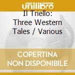 Il Triello: Three Western Tales / Various cd