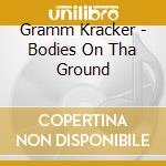 Gramm Kracker - Bodies On Tha Ground cd
