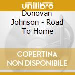 Donovan Johnson - Road To Home cd