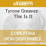 Tyrone Greaves - This Is It cd