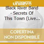 Black River Band - Secrets Of This Town (Live In Nyc) cd