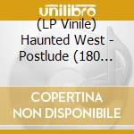 (LP Vinile) Haunted West - Postlude (180 Gram 12 Vinyl Lp) vinile