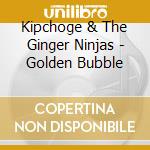 Kipchoge & The Ginger Ninjas - Golden Bubble cd