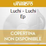 Luchi - Luchi Ep cd