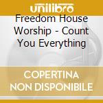 Freedom House Worship - Count You Everything cd