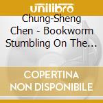 Chung-Sheng Chen - Bookworm Stumbling On The Horse Is Coming (A Multi cd musicale di Chung