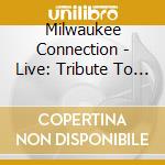 Milwaukee Connection - Live: Tribute To Chuck Hedges cd musicale di Milwaukee Connection