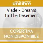 Vlade - Dreams In The Basement cd