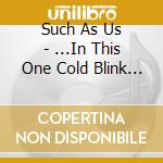 Such As Us - ...In This One Cold Blink Of Time... cd