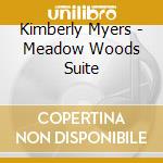 Kimberly Myers - Meadow Woods Suite cd musicale di Kimberly Myers