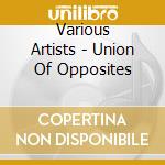 Various Artists - Union Of Opposites cd