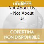 Not About Us - Not About Us cd