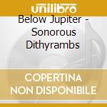 Below Jupiter - Sonorous Dithyrambs cd