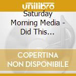 Saturday Morning Media - Did This Happen?-The Complete Season 1 cd