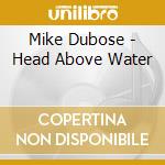 Mike Dubose - Head Above Water cd