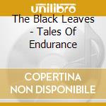 The Black Leaves - Tales Of Endurance cd