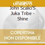 John Scalici'S Juka Tribe - Shine cd