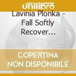 Lavinia Plonka - Fall Softly Recover Quickly cd