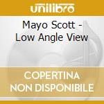 Mayo Scott - Low Angle View cd musicale di Mayo Scott