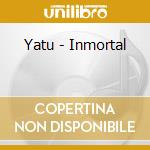 Yatu - Inmortal cd musicale di Yatu