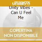 Unity Vibes - Can U Feel Me cd musicale di Unity Vibes