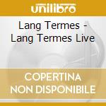 Lang Termes - Lang Termes Live cd