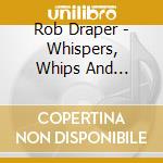 Rob Draper - Whispers, Whips And Dynamite cd