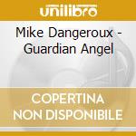 Mike Dangeroux - Guardian Angel cd