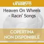 Heaven On Wheels - Racin' Songs cd