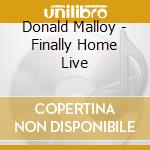 Donald Malloy - Finally Home Live cd musicale di Donald Malloy