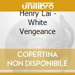 Henry Lai - White Vengeance cd