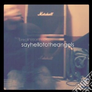 Say Hello To The Angels - Break Your Sword cd musicale di Say hello to the ang