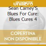 Sean Carney'S Blues For Cure: Blues Cures 4 cd