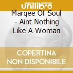 Marqee Of Soul - Aint Nothing Like A Woman cd