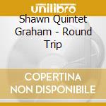 Shawn Quintet Graham - Round Trip cd