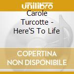 Carole Turcotte - Here'S To Life cd
