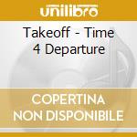 Takeoff - Time 4 Departure cd