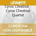 Cyrus Chestnut - Cyrus Chestnut Quartet cd musicale di Cyrus Chestnut