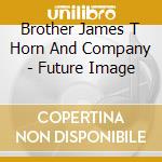 Brother James T Horn And Company - Future Image cd