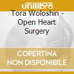 Tora Woloshin - Open Heart Surgery cd