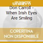 Don Carroll - When Irish Eyes Are Smiling cd