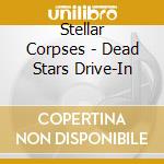 Stellar Corpses - Dead Stars Drive-In cd