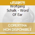 Wolfgang Schalk - Word Of Ear cd musicale di Wolfgang Schalk