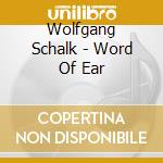 Wolfgang Schalk - Word Of Ear cd