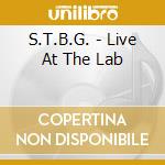 S.T.B.G. - Live At The Lab cd