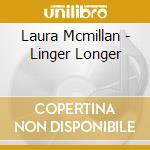 Laura Mcmillan - Linger Longer cd