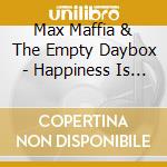 Max Maffia & The Empty Daybox - Happiness Is A Tree cd musicale di Max Maffia & The Empty Daybox