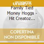 Family Tied Money Hoggs - Hit Creatoz Presents Family Tied cd